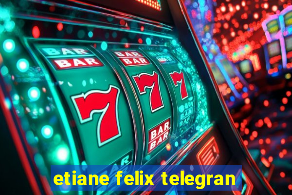 etiane felix telegran